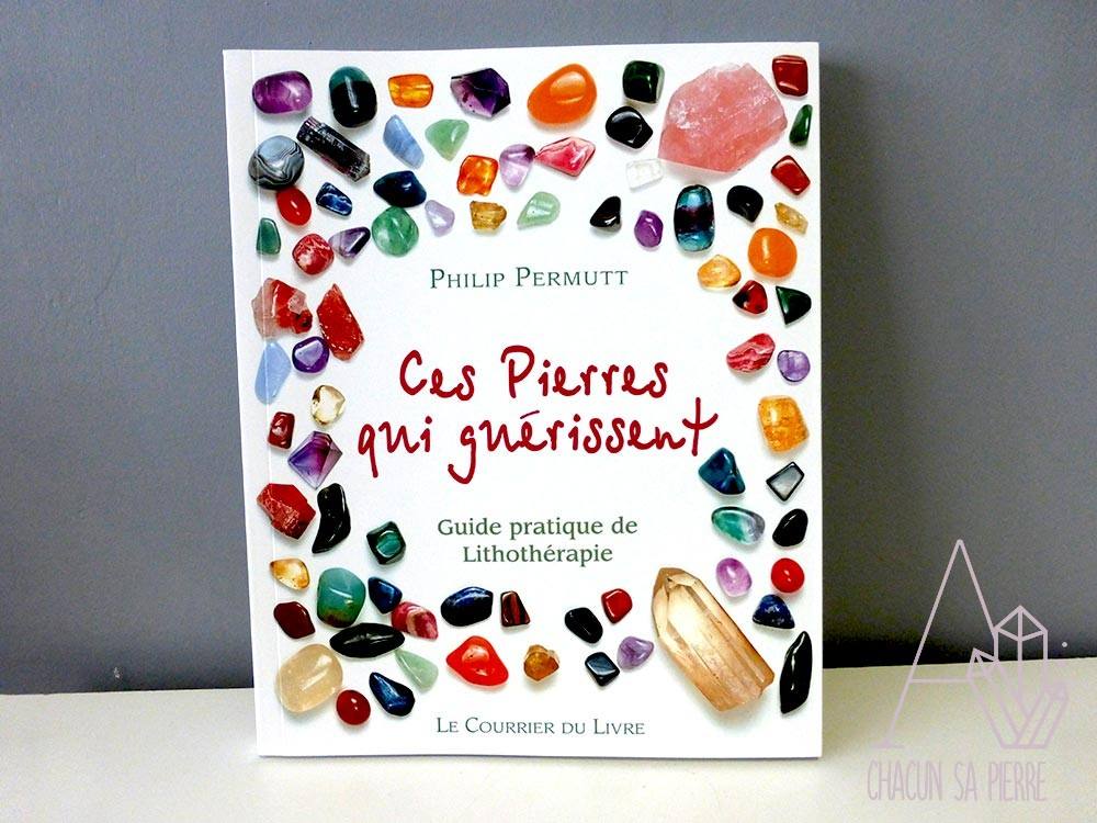 Ces Pierres Qui Guérissent: Guide Pratique De Lithothérapie Philip Permutt