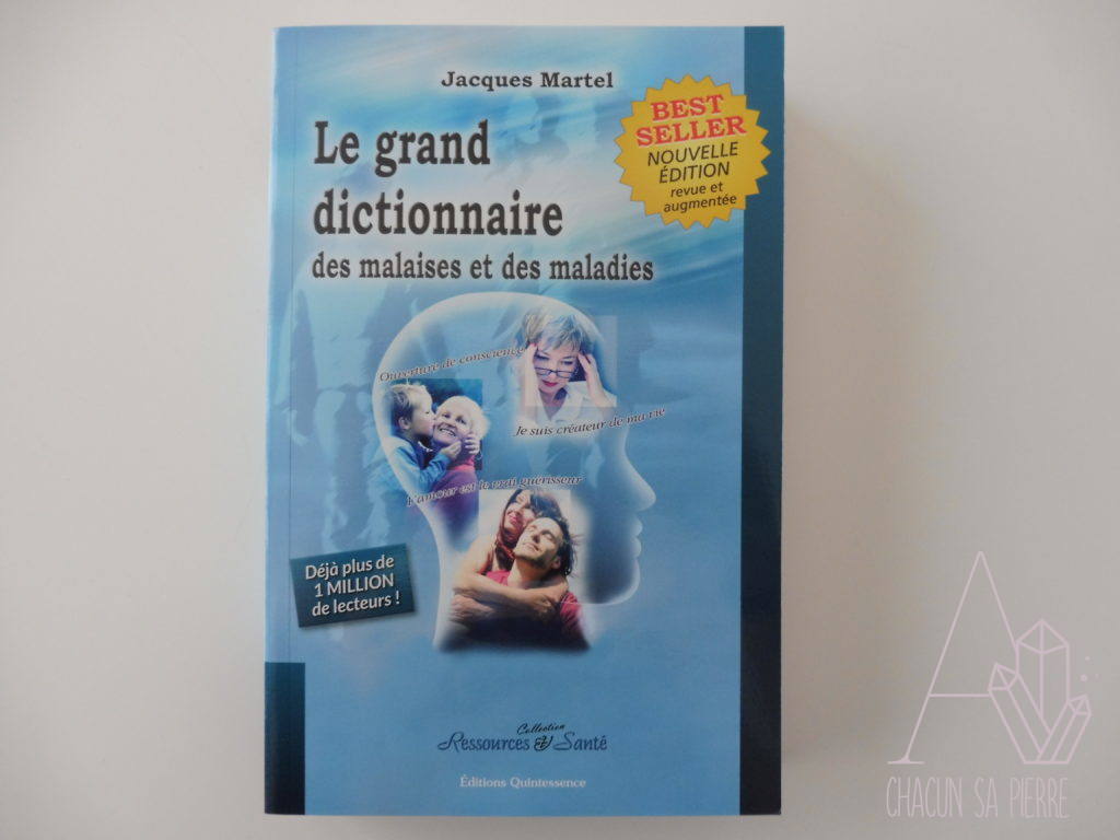 Le grand dictionnaire des malaises et des maladies A Chacun sa Pierre Le grand dictionnaire des malaises et des maladies A Chacun sa Pierre